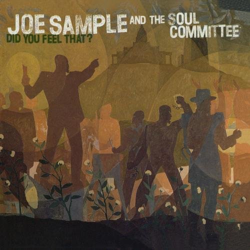 Joe Sample & The Soul Committee - Did You Feel That?