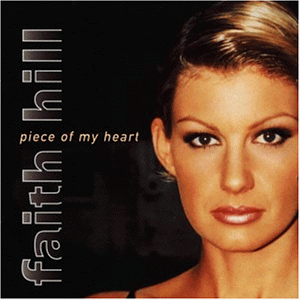 Hill , Faith - Piece of My Heart