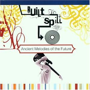 Built to Spill - Ancient melodies of the future