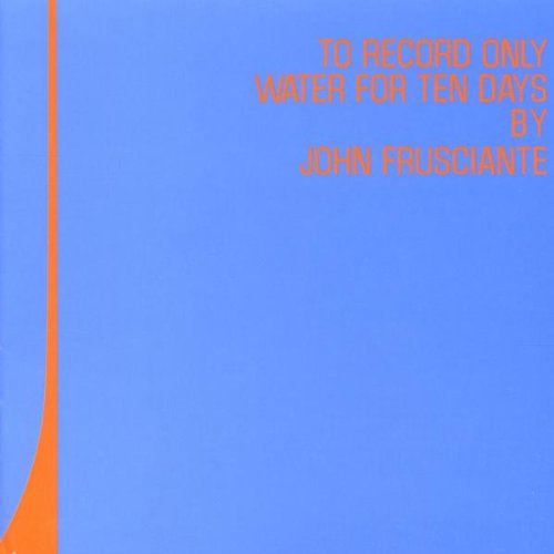 Frusciante , John - To record only water for ten days