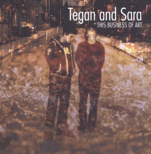 Tegan & Sara - This Business of Art