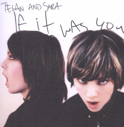 Tegan & Sara - If It Was You
