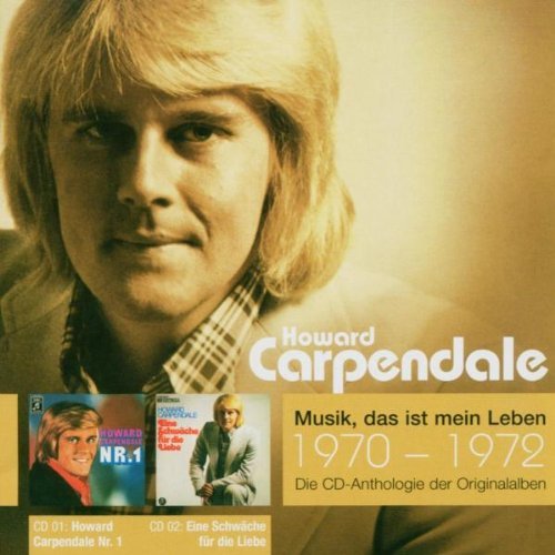 Carpendale , Howard - Musik, das ist mein Leben 1970 - 1972 - Die CD-Anthologie der Originalalben (Nr. 1 / Eine Schwäche für die Liebe)