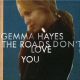 Hayes , Gemma - The Roads Don't Love You