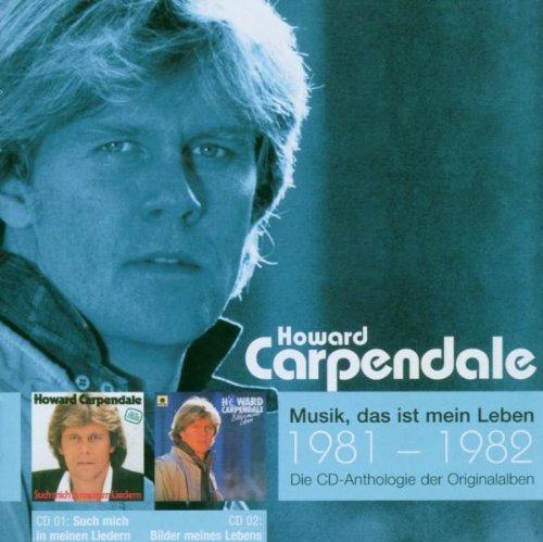 Carpendale , Howard - Musik, das ist mein Leben 1981 - 1982 - Die CD-Anthologie der Originalalben (Such mich in meinen Liedern / Bilder meines Lebens)