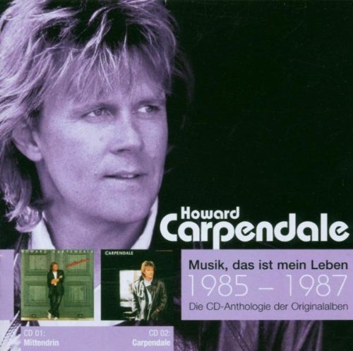 Howard Carpendale - Musik, das ist mein Leben 1985-1987: Mittendrin / Carpendale