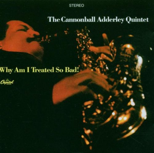 Cannonball Adderley - Why am I Treated So Bad!