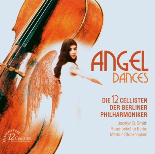12 Cellisten der Berliner Philharmoniker , Die - Angel Dances (With Jocelyn B. Smith, Rundfunkchor Berlin, Markus Stockhausen)