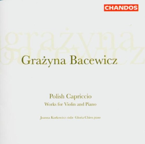 Kurkowicz , Joanna & Chien , Gloria - Grazyna Bacewicz: Polish Capriccio - Works For Violin And Piano