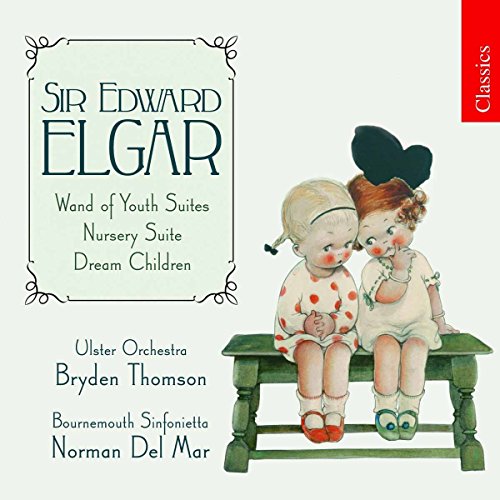 Elgar , Edward - Wand Of Youth Suites / Nursery Suite / Dream Children (Ulster Orchestra, Thomson / Bournemouth Sinfonietta, Del Mar)