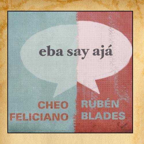 Ruben & Cheo Feliciano Blades - Eba Say Aja