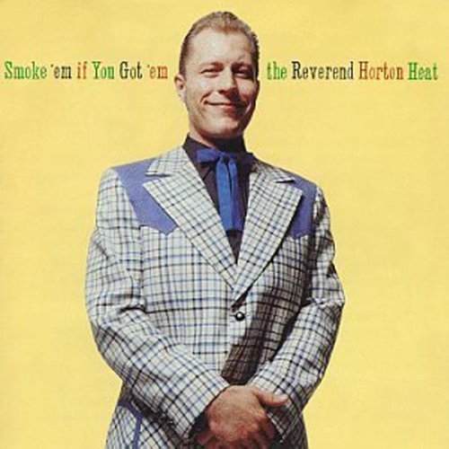 Reverend Horton Heat , The - Smoke 'Em If You Got'Em