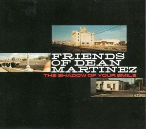 Friends of Dean Martinez - Shadow of Your Smile