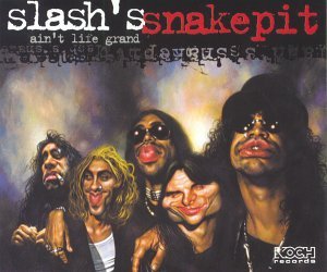 Slash´s Snakepit - Ain't Life Grand