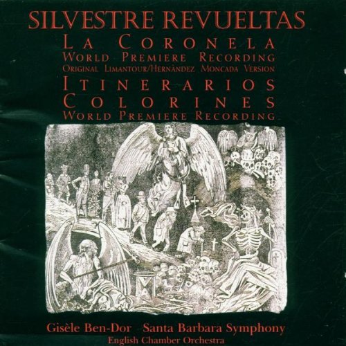 Revueltas , Silvestre - La Coronela / Itinerarios / Colorines (Ben-Dor, Santa Barbara Symphony, English Chamber Orchestra)