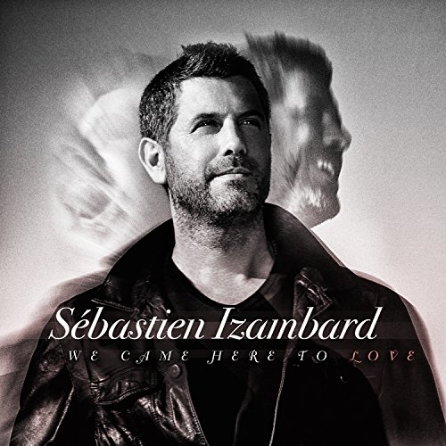 Sebastien Izambard - We Came Here to Love