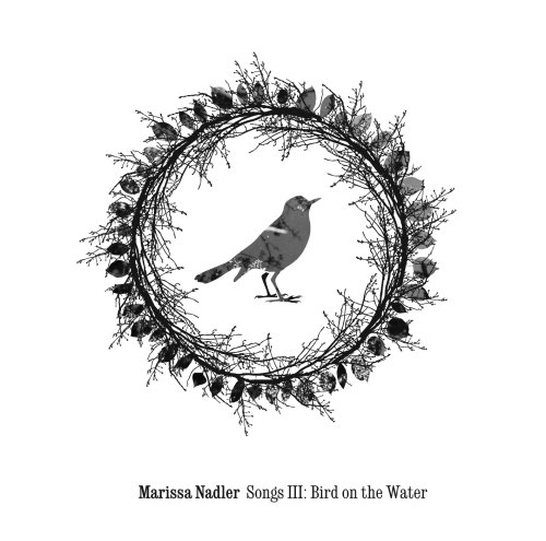 Nadler , Marissa - Songs III - Bird on the Water