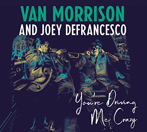 Van Morrison and Joey Defrancesco - You'Re Driving Me Crazy