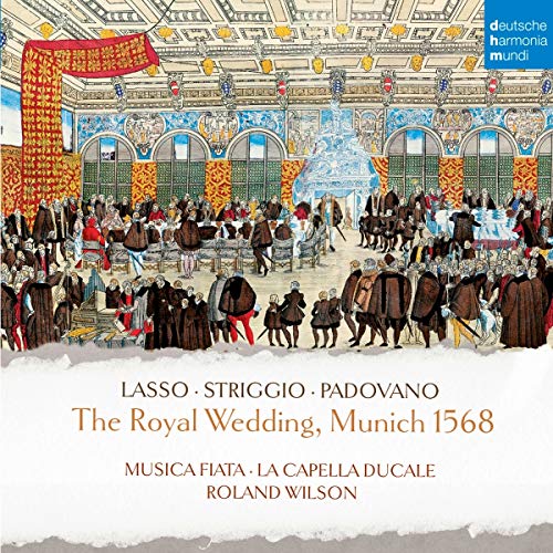Wilson , Roland & Musica Fiata - The Royal Wedding, Munich 1568 (Lasso / Striggio / Padovano) (With La Capella Ducale)