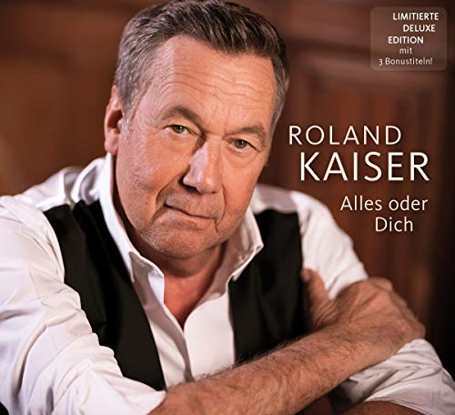 Kaiser , Roland - Alles oder Dich (Limitierte Deluxe Edition)