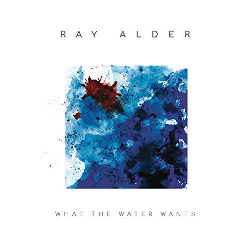 Alder , Ray - What the Water wants