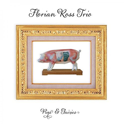 Ross , Florian (Trio) - Pigs & Fairies