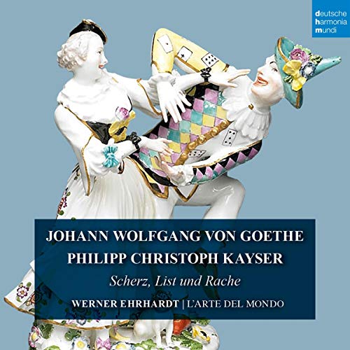 L'arte del mondo, Johann Wolfgang von Goethe, Philipp Christoph Kayser, Werner Ehrhardt - J. W. v. Goethe & Ph. Ch. Kayser: Scherz, List und Rache