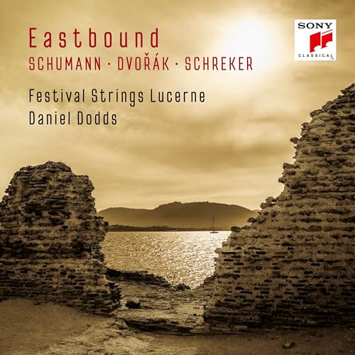 Dodds , Daniel & Festival Strings Lucerne - Eastbound - Schumann Dvorak Schreker