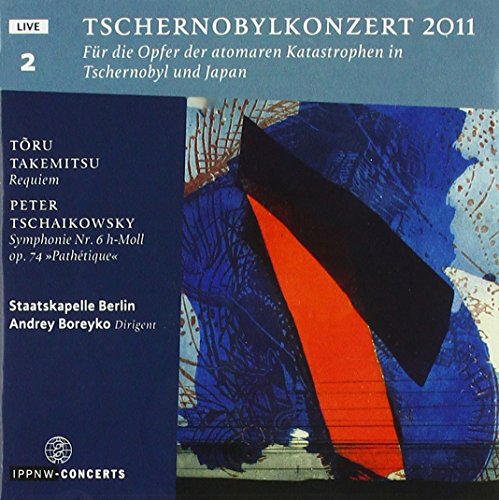 Staatskapelle Berlin & Boreyko , Andrey - Tschernobylkonzert 20011 Teil 2 - Takemitsu: Requiem / Tchaikovsky: Symphonie Nr. 6 H-Moll, Op. 74 'Pathetique'