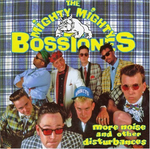 The Mighty Mighty Bosstones - More Noise & Other Disturbances