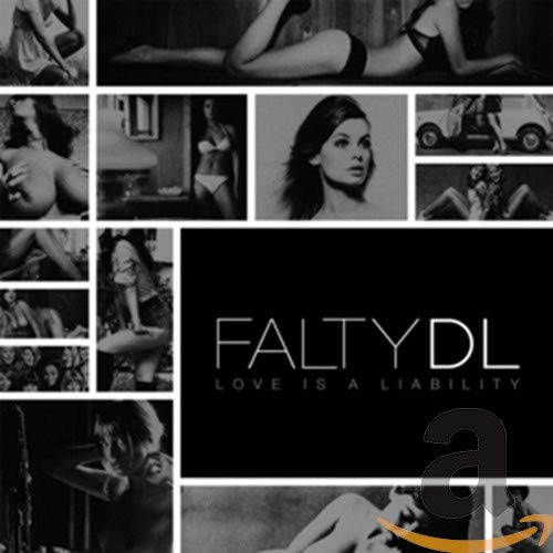 FaltyDL - Love Is a Liability