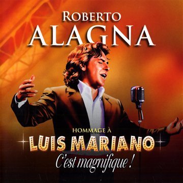 Alagna Roberto - Hommage a Luis Mariano - C'est Magnifique