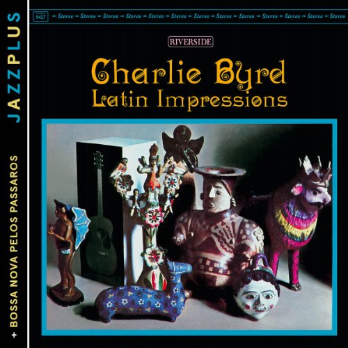 Charlie Byrd - Jazzplus: Latin Impressions (+ Bossa Nova Pelos Passaros)