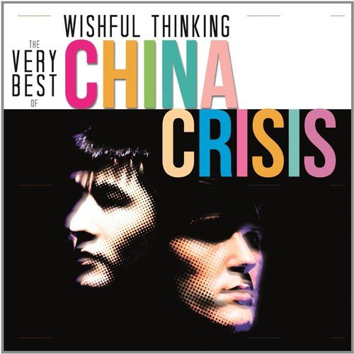 China Crisis - Wishful Thinking:the China Cri