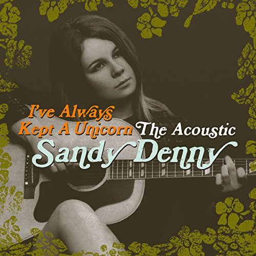 Sandy Denny - I've Always Kept a Unicorn-the Acoustic