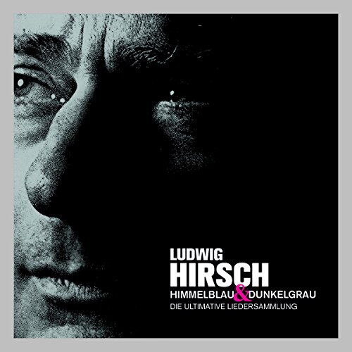 Ludwig Hirsch - Himmelblau & Dunkelgrau - Die ultimative Liedersammlung