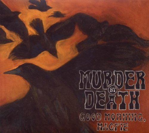 Murder By Death - Good Morning, Magpie
