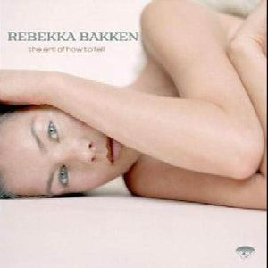 Bakken , Rebekka - The Art Of How To Fall