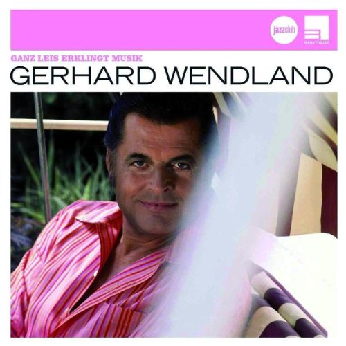 Gerhard Wendland - Ganz Leis Erklingt Musik (Jazz Club)