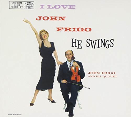 Frigo , John - I Love John Frigo, He Swings