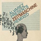Alvarez - Alvarez Presents Zeitmaschine Remixed