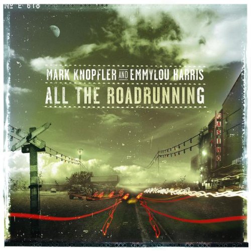 Knopfler , Mark & Harris , Emmylou - All The Roadrunning