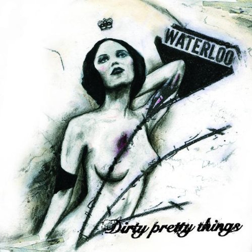 Dirty Pretty Things - Waterloo