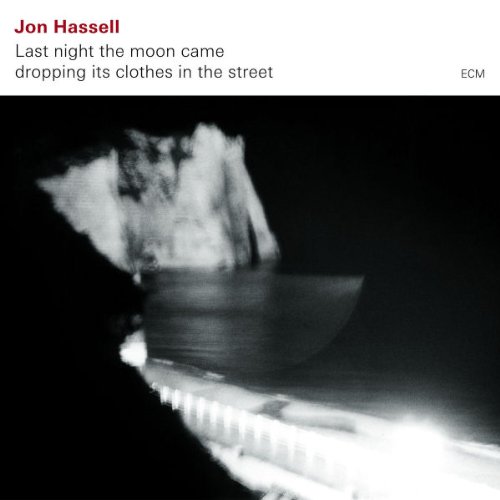 Jon Hassell - Last Night the Moon Came Dropping Its Clothes in T
