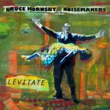 Hornsby , Bruce & The Noisemakers - Levitate