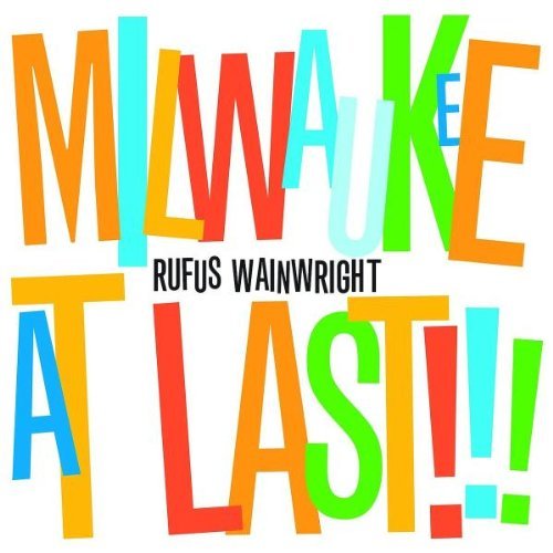Wainwright , Rufus - Milwaukee at Last !!!