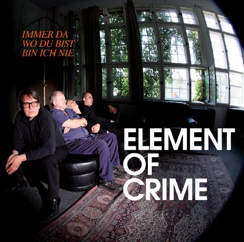 Element of Crime - Immer da wo du bist bin ich nie