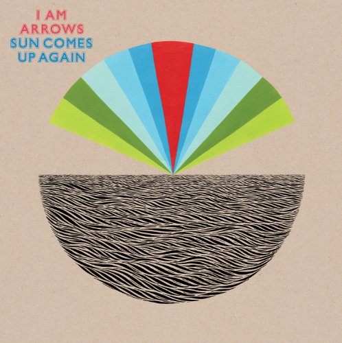 I Am Arrows - Sun Comes Up Again