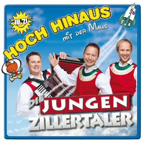 Jungen Zillertaler , Die - Hoch Hinaus...(mit der Maus)