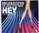 Milk & Sugar Vs. Vaya Con Dios - Hey (Nah Neh Nah) (Maxi)